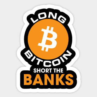 Long Bitcoin Short The Banks Cryptocurrency Sticker